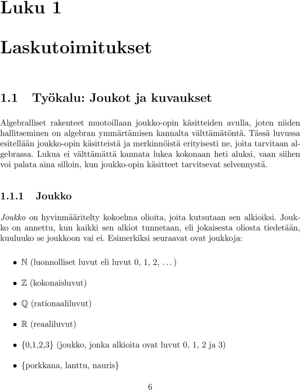 Lukua ei välttämättä kannata lukea kokonaan heti aluksi, vaan siihen voi palata aina silloin, kun joukko-opin käsitteet tarvitsevat selvennystä. 1.