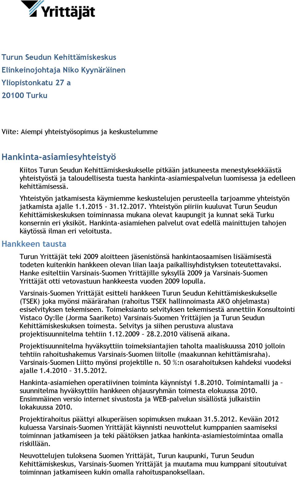 Yhteistyön jatkamisesta käymiemme keskustelujen perusteella tarjoamme yhteistyön jatkamista ajalle 1.1.2015-31.12.2017.