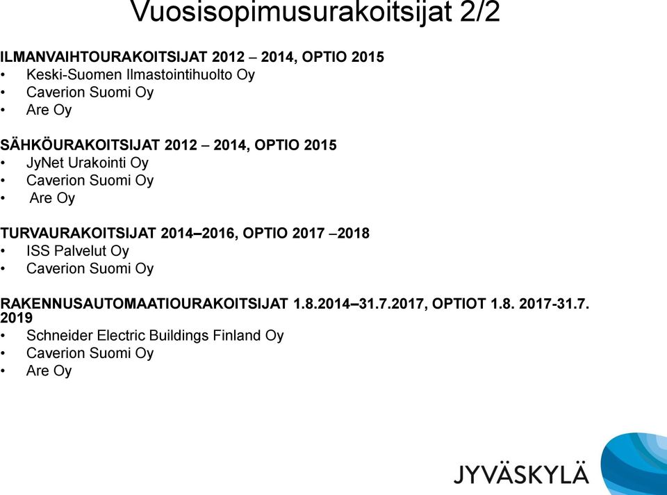 TURVAURAKOITSIJAT 2014 2016, OPTIO 2017 2018 ISS Palvelut Oy Caverion Suomi Oy RAKENNUSAUTOMAATIOURAKOITSIJAT