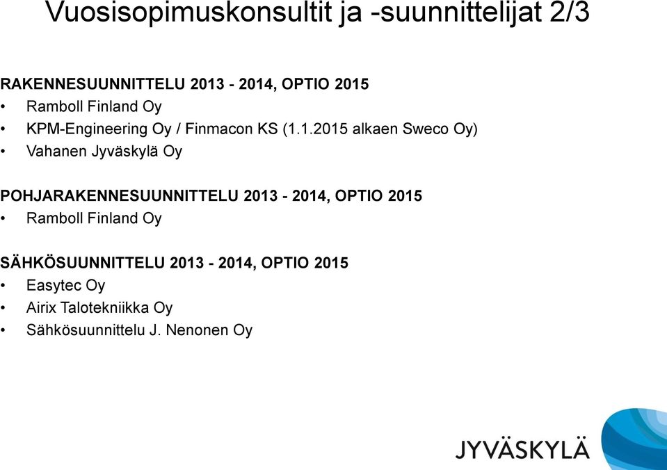 1.2015 alkaen Sweco Oy) Vahanen Jyväskylä Oy POHJARAKENNESUUNNITTELU 2013-2014, OPTIO