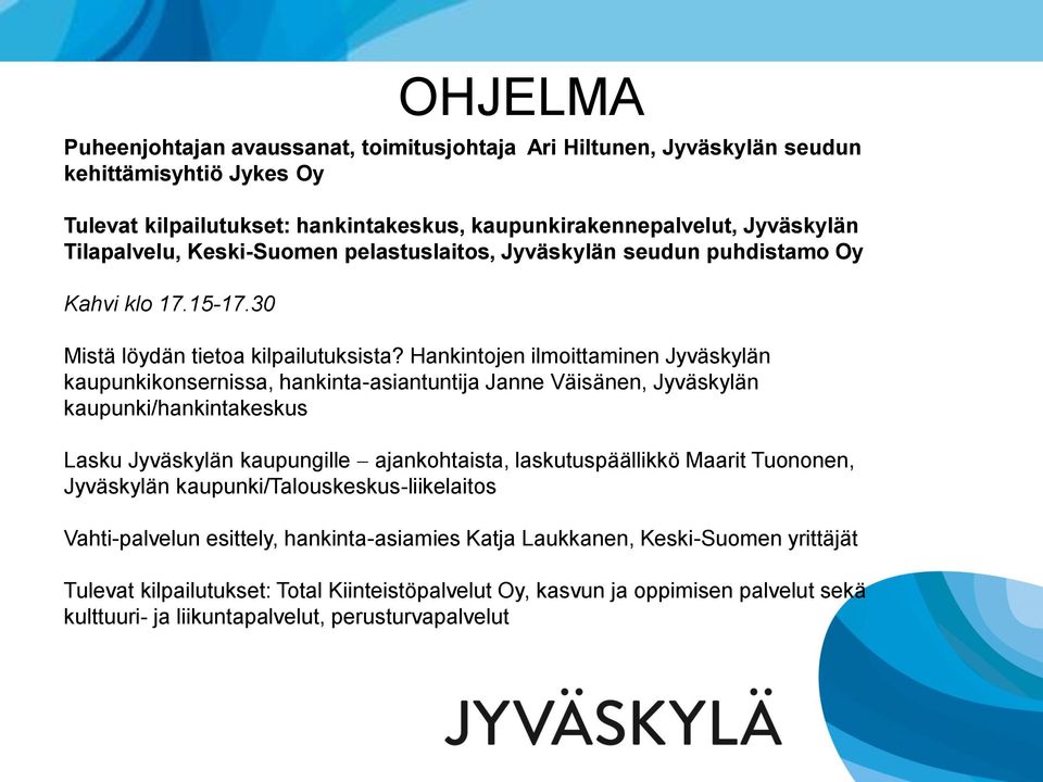 Hankintojen ilmoittaminen Jyväskylän kaupunkikonsernissa, hankinta-asiantuntija Janne Väisänen, Jyväskylän kaupunki/hankintakeskus Lasku Jyväskylän kaupungille ajankohtaista, laskutuspäällikkö