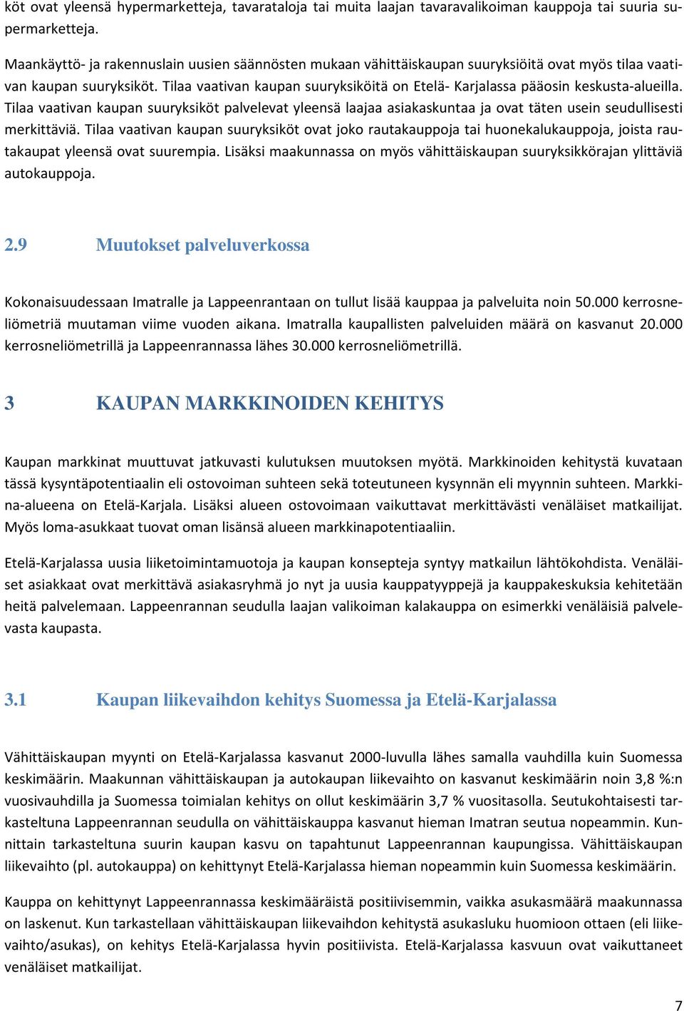 Tilaa vaativan kaupan suuryksiköitä on Etelä- Karjalassa pääosin keskusta-alueilla.