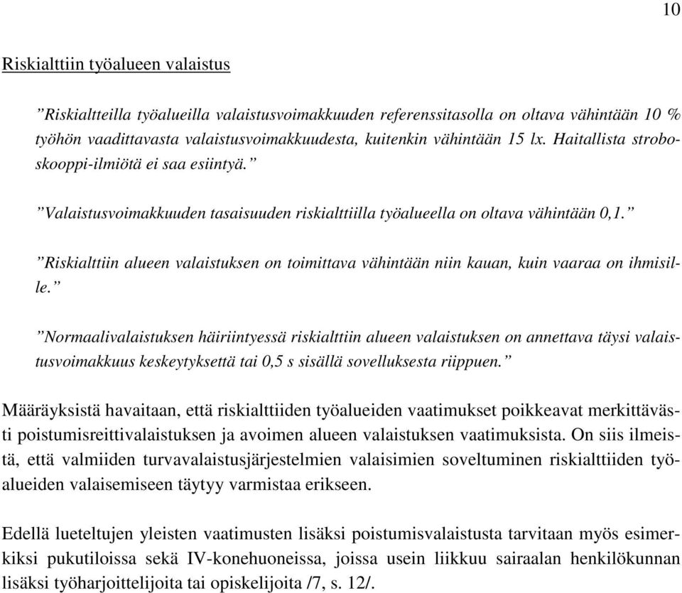 Riskialttiin alueen valaistuksen on toimittava vähintään niin kauan, kuin vaaraa on ihmisille.
