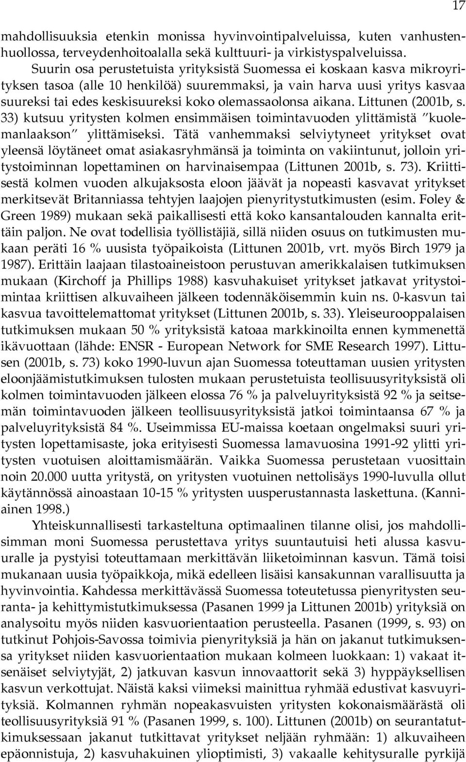 olemassaolonsa aikana. Littunen (2001b, s. 33) kutsuu yritysten kolmen ensimmäisen toimintavuoden ylittämistä kuolemanlaakson ylittämiseksi.