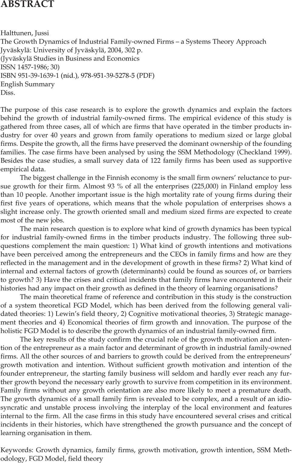 The purpose of this case research is to explore the growth dynamics and explain the factors behind the growth of industrial family-owned firms.
