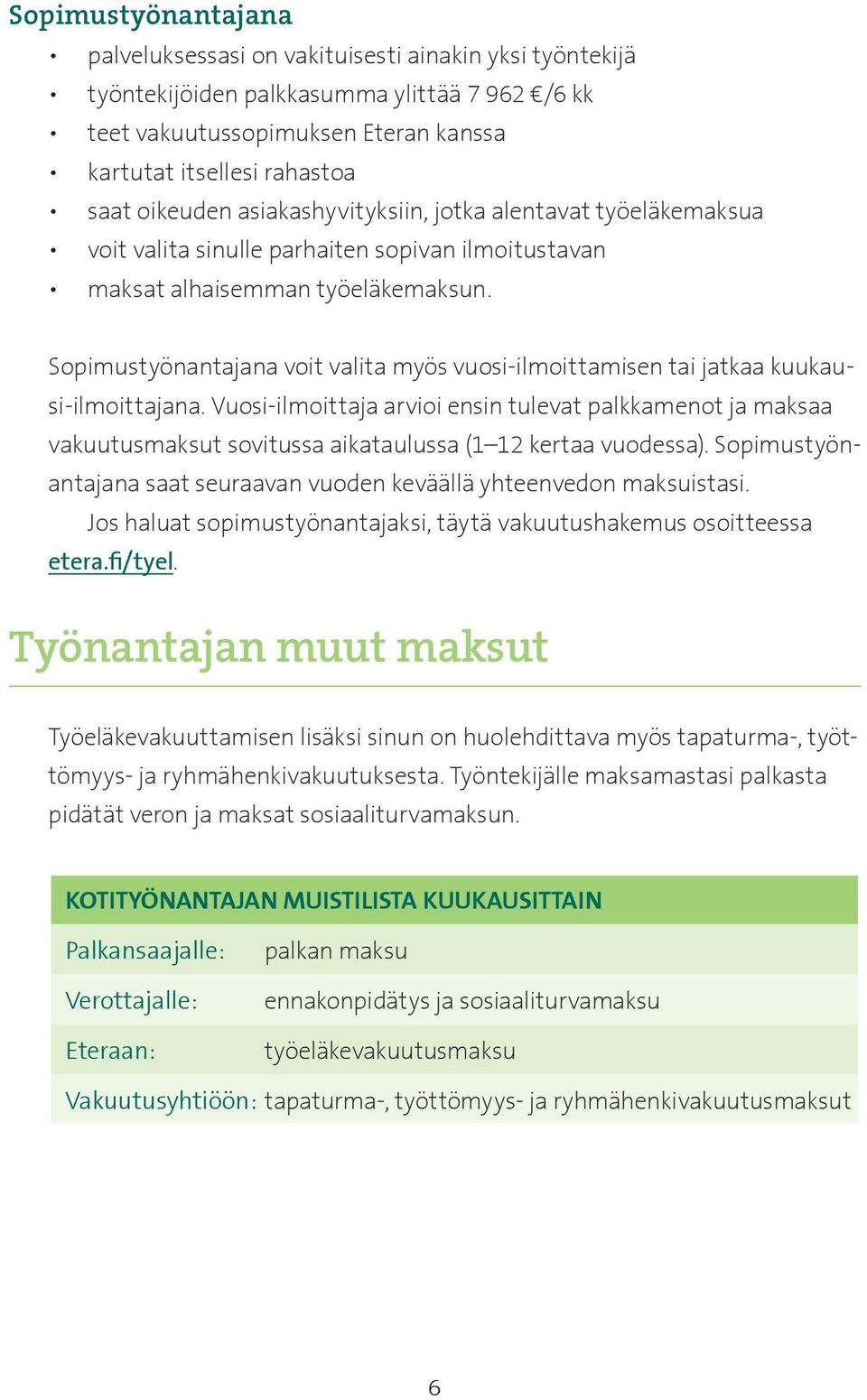 Sopimustyönantajana voit valita myös vuosi-ilmoittamisen tai jatkaa kuukausi-ilmoittajana.