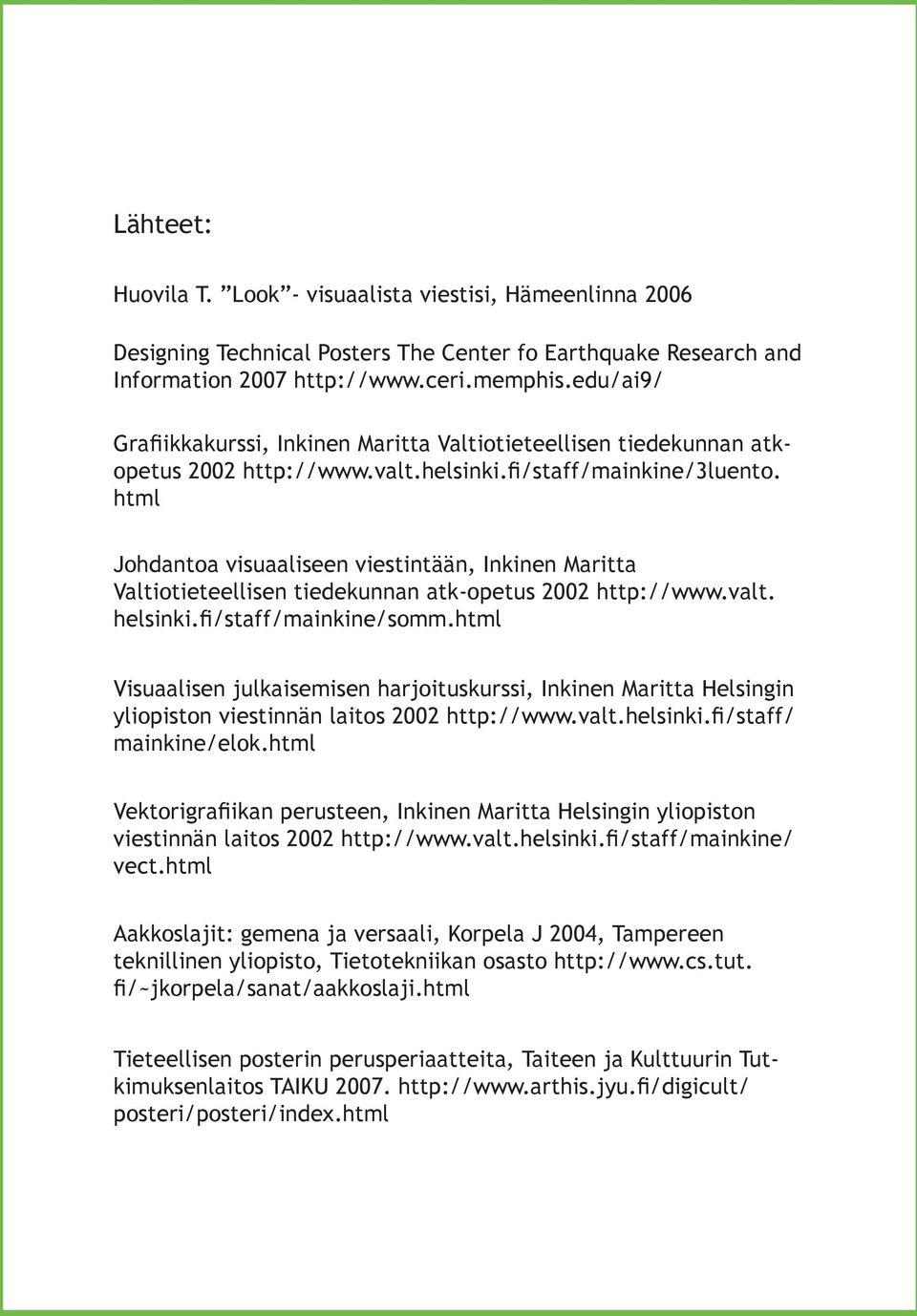 html Johdantoa visuaaliseen viestintään, Inkinen Maritta Valtiotieteellisen tiedekunnan atk-opetus 2002 http://www.valt. helsinki.fi/staff/mainkine/somm.
