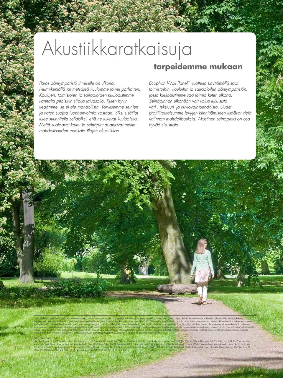 Siksi sisätilat tulee suunnitella sellaisiksi, että ne tukevat kuuloaistia. Meitä suojaavat katto- ja seinäpinnat antavat meille mahdollisuuden muokata tilojen akustiikkaa.