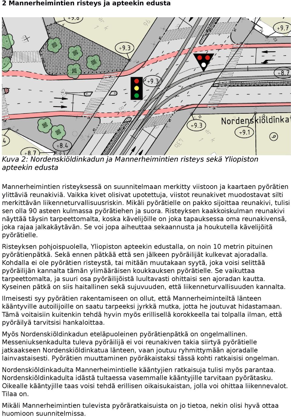 Mikäli pyörätielle on pakko sijoittaa reunakivi, tulisi sen olla 90 asteen kulmassa pyörätiehen ja suora.