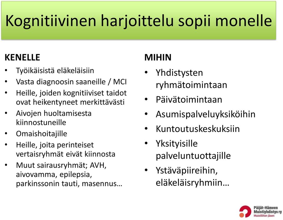 perinteiset vertaisryhmät eivät kiinnosta Muut sairausryhmät; AVH, aivovamma, epilepsia, parkinssonin tauti, masennus MIHIN