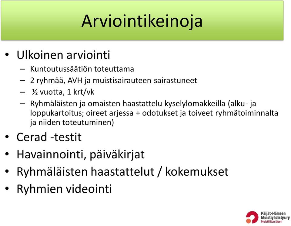 kyselylomakkeilla (alku- ja loppukartoitus; oireet arjessa + odotukset ja toiveet