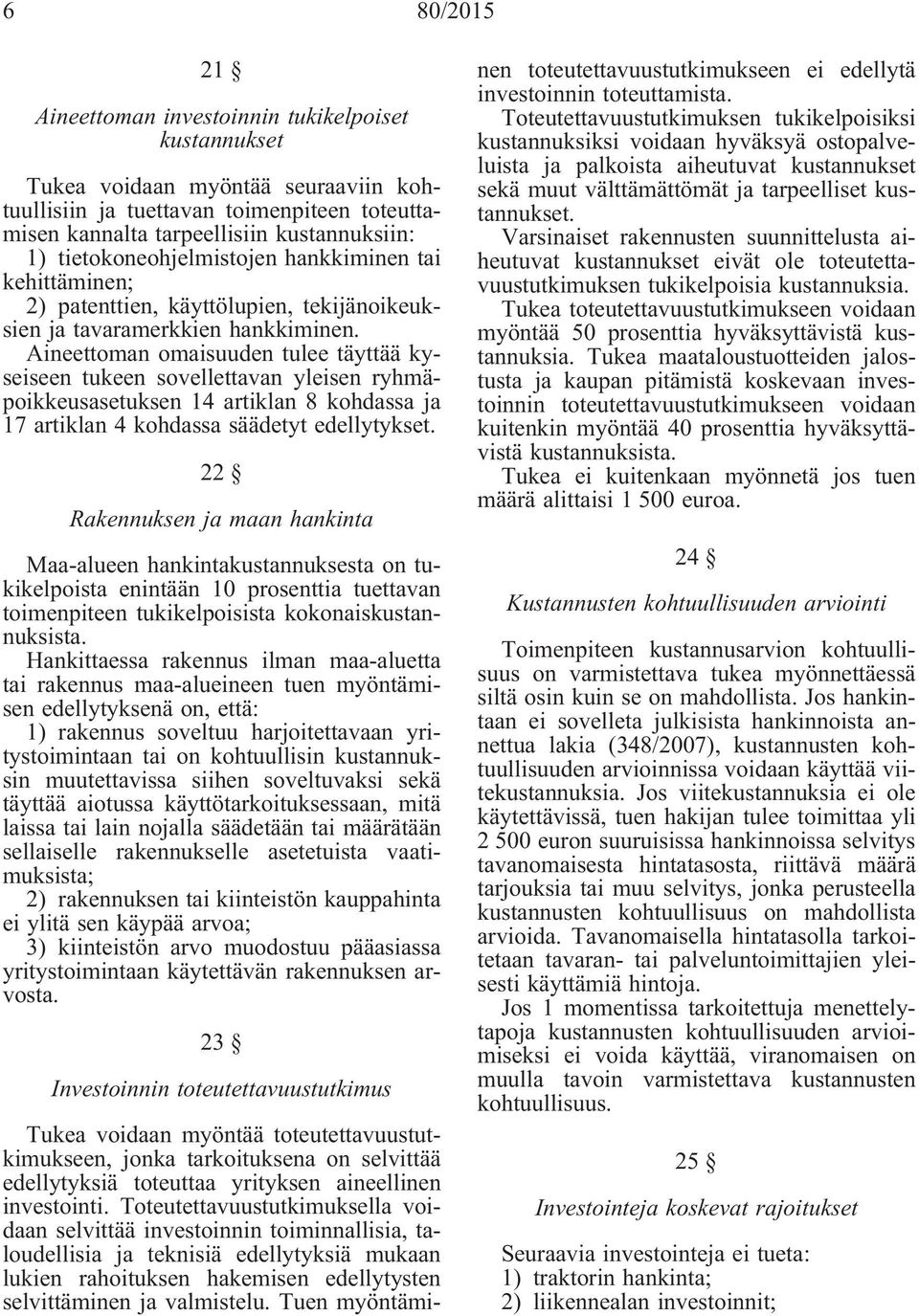 Aineettoman omaisuuden tulee täyttää kyseiseen tukeen sovellettavan yleisen ryhmäpoikkeusasetuksen 14 artiklan 8 kohdassa ja 17 artiklan 4 kohdassa säädetyt edellytykset.