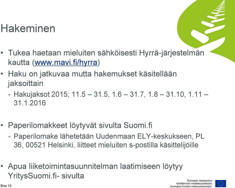 10, 1.11 31.1.2016 Paperilomakkeet löytyvät sivulta Suomi.