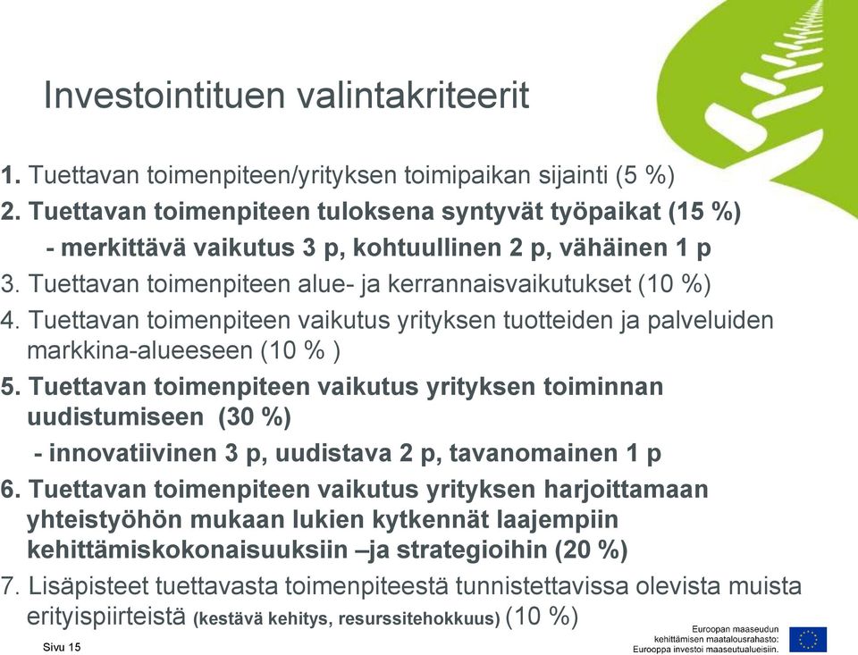 Tuettavan toimenpiteen vaikutus yrityksen tuotteiden ja palveluiden markkina-alueeseen (10 % ) 5.