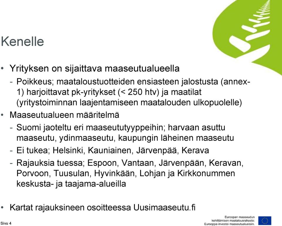 asuttu maaseutu, ydinmaaseutu, kaupungin läheinen maaseutu - Ei tukea; Helsinki, Kauniainen, Järvenpää, Kerava - Rajauksia tuessa; Espoon, Vantaan,