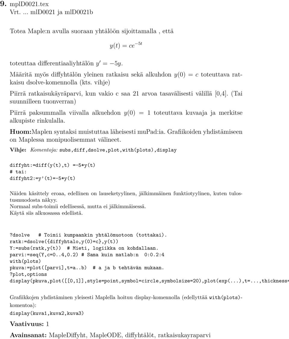 vihje) Piirrä ratkaisukäyräparvi, kun vakio c saa 21 arvoa tasavälisesti välillä [0,4].