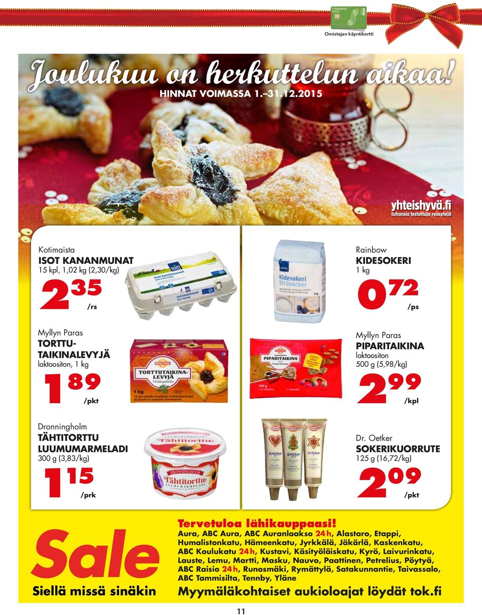 Rainbow KIDESOKERI 1 kg 0 72 /ps Myllyn Paras PIPARITAIKINA laktoositon 500 g (5,98/kg) 2 99 /kpl Dr. Oetker SOKERIKUORRUTE 125 g (16,72/kg) 2 09 /pkt Tervetuloa lähikauppaasi!