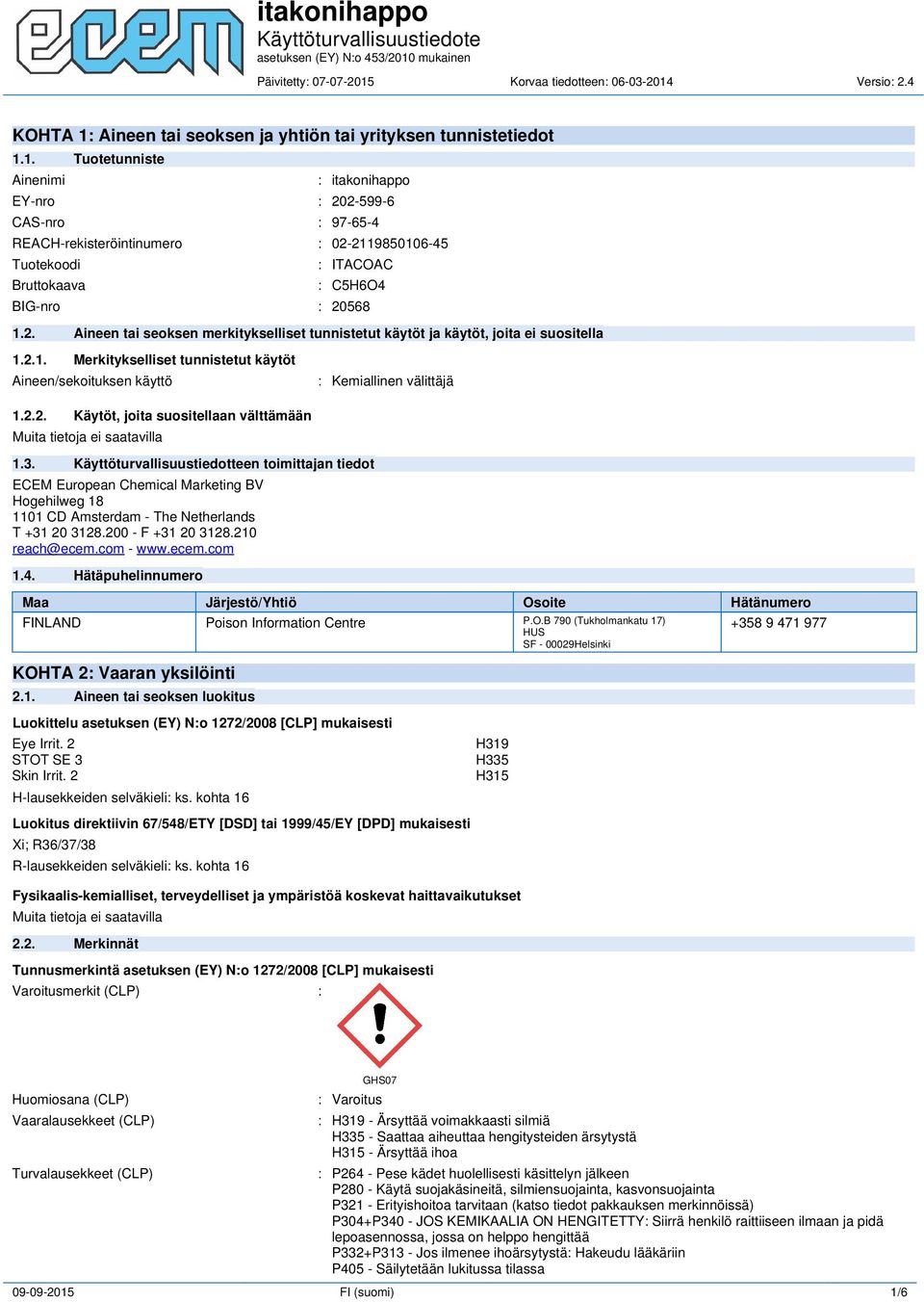 3. Käyttöturvallisuustiedotteen toimittajan tiedot ECEM European Chemical Marketing BV Hogehilweg 18 1101 CD Amsterdam - The Netherlands T +31 20 3128.200 - F +31 20 3128.210 reach@ecem.com - www.