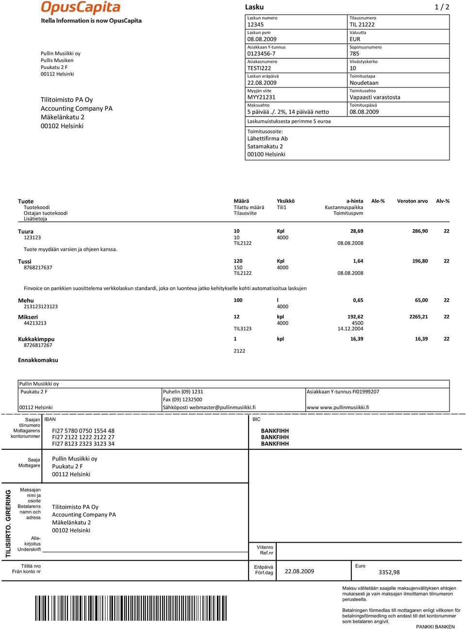 2%, 14 päivää netto Laskumuistuksesta perimme 5 euroa Lähettifirma Ab Satamakatu 2 00100 Helsinki TIL 21222 EUR 785 10 Noudetaan Vapaasti varastosta Tuura 10 Kpl 28,69 286,90 22 123123 10 4000 Tuote