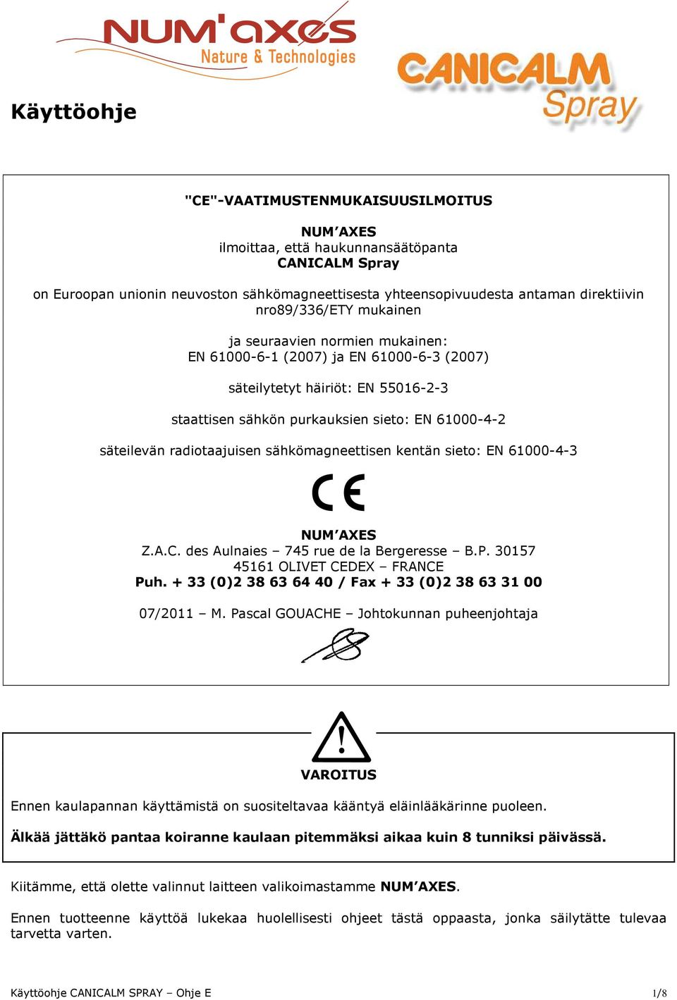 radiotaajuisen sähkömagneettisen kentän sieto: EN 61000-4-3 NUM AXES Z.A.C. des Aulnaies 745 rue de la Bergeresse B.P. 30157 45161 OLIVET CEDEX FRANCE Puh.