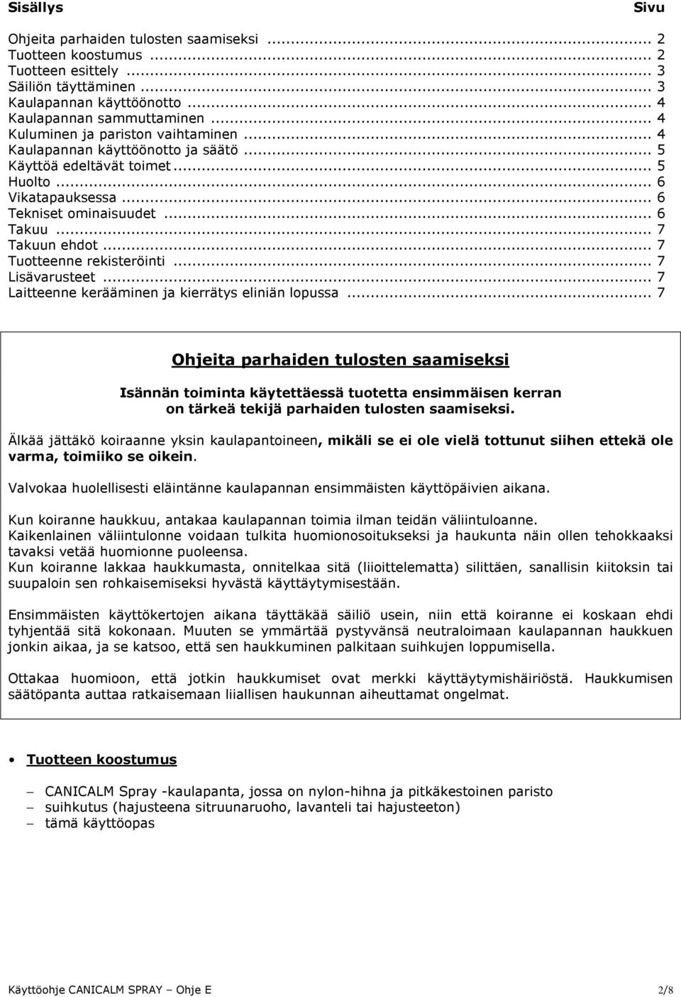 .. 7 Tuotteenne rekisteröinti... 7 Lisävarusteet... 7 Laitteenne kerääminen ja kierrätys eliniän lopussa.