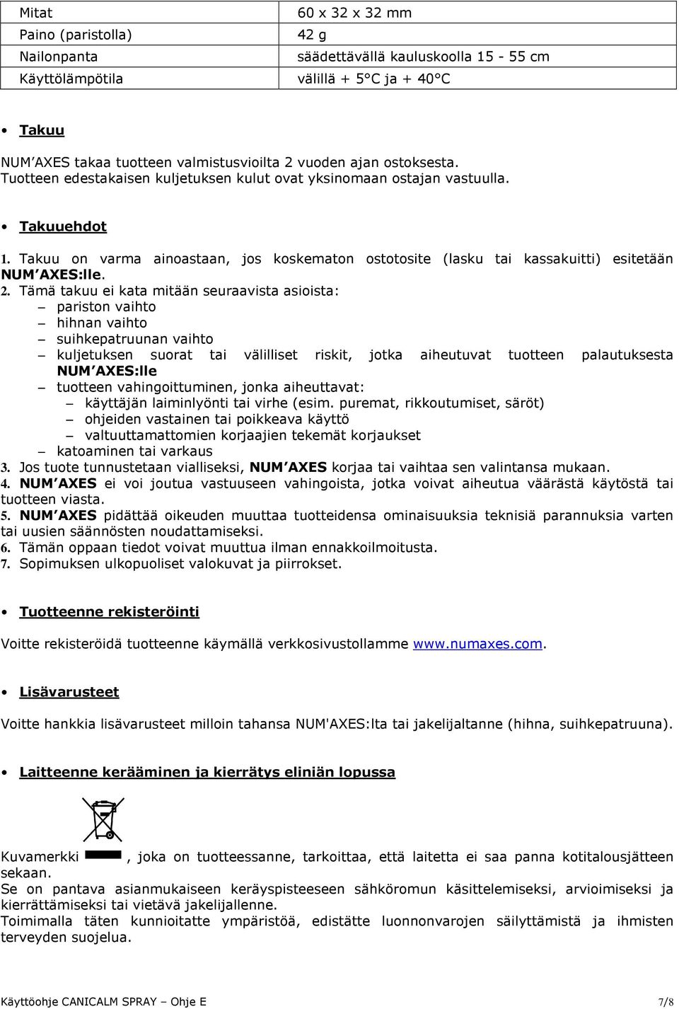 Takuu on varma ainoastaan, jos koskematon ostotosite (lasku tai kassakuitti) esitetään NUM AXES:lle. 2.