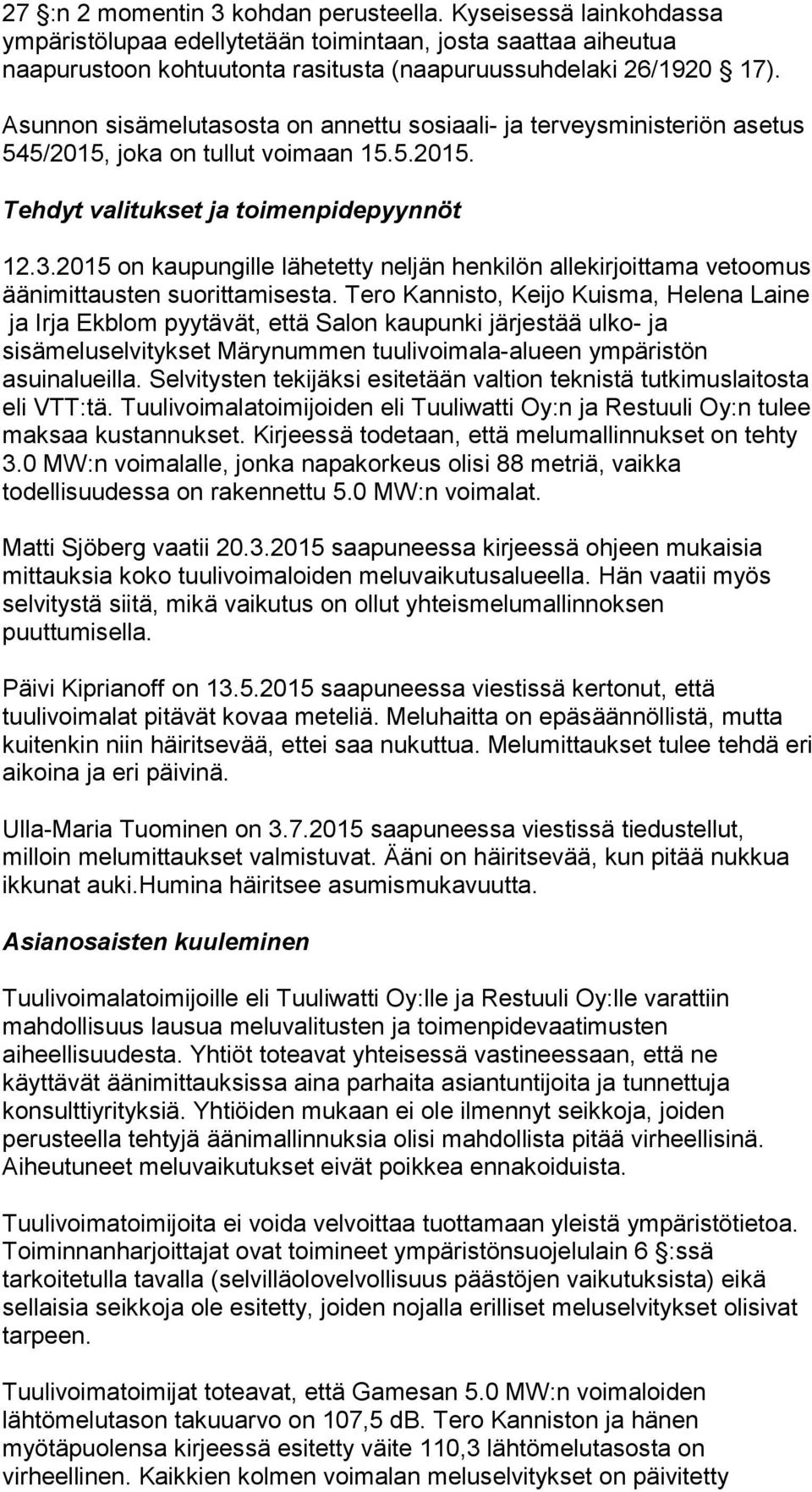 2015 on kaupungille lähetetty neljän henkilön allekirjoittama vetoomus äänimittausten suorittamisesta.