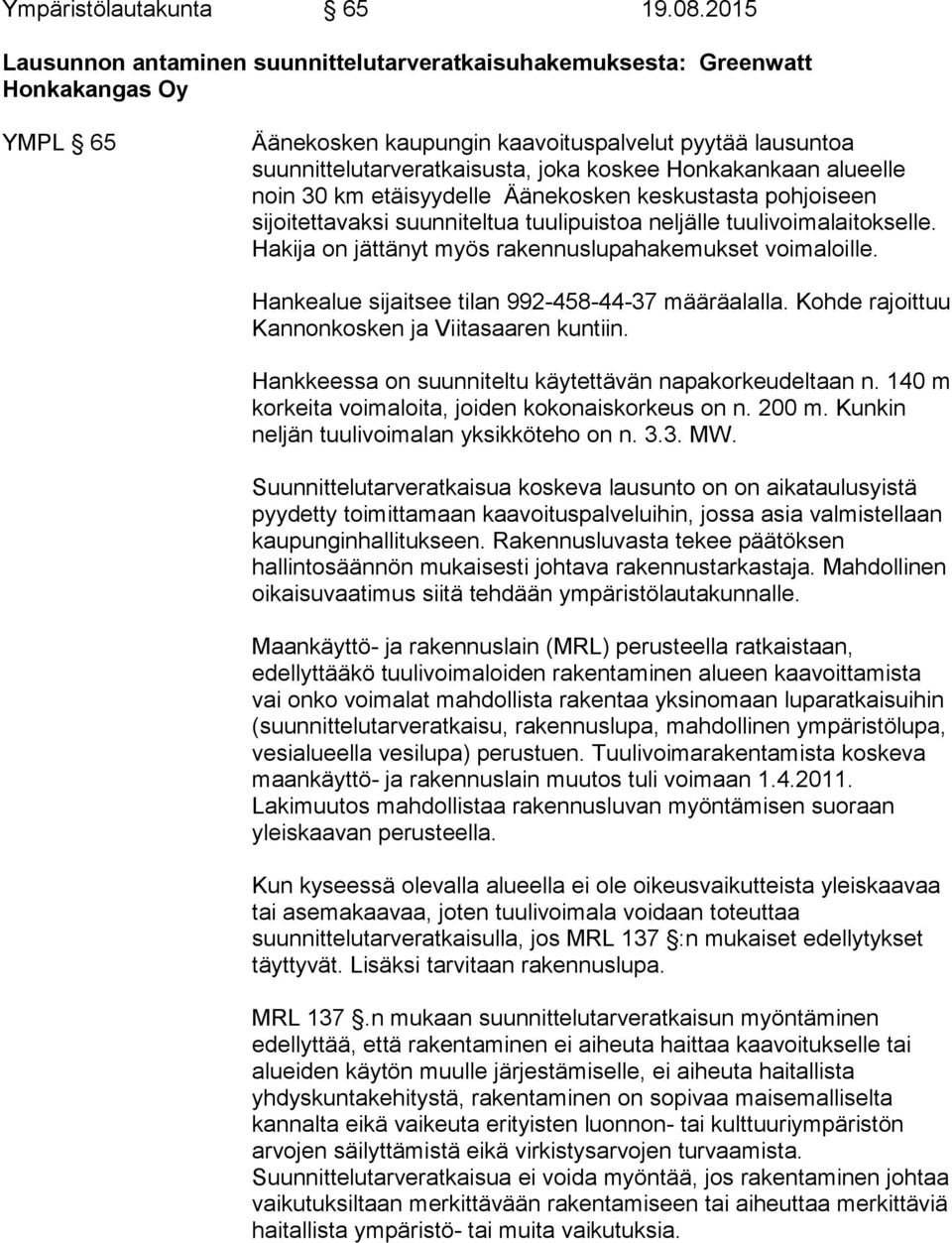 Honkakankaan alueelle noin 30 km etäisyydelle Äänekosken keskustasta pohjoiseen sijoitettavaksi suunniteltua tuulipuistoa neljälle tuulivoimalaitokselle.