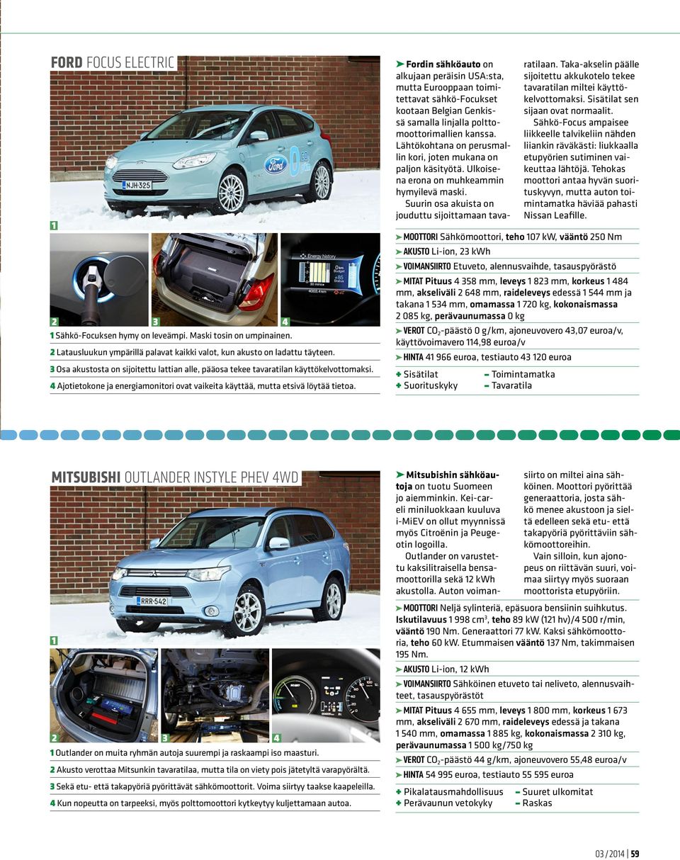 Fordin sähköauto on alkujaan peräisin USA:sta, mutta Eurooppaan toimitettavat sähkö-focukset kootaan Belgian Genkissä samalla linjalla polttomoottorimallien kanssa.