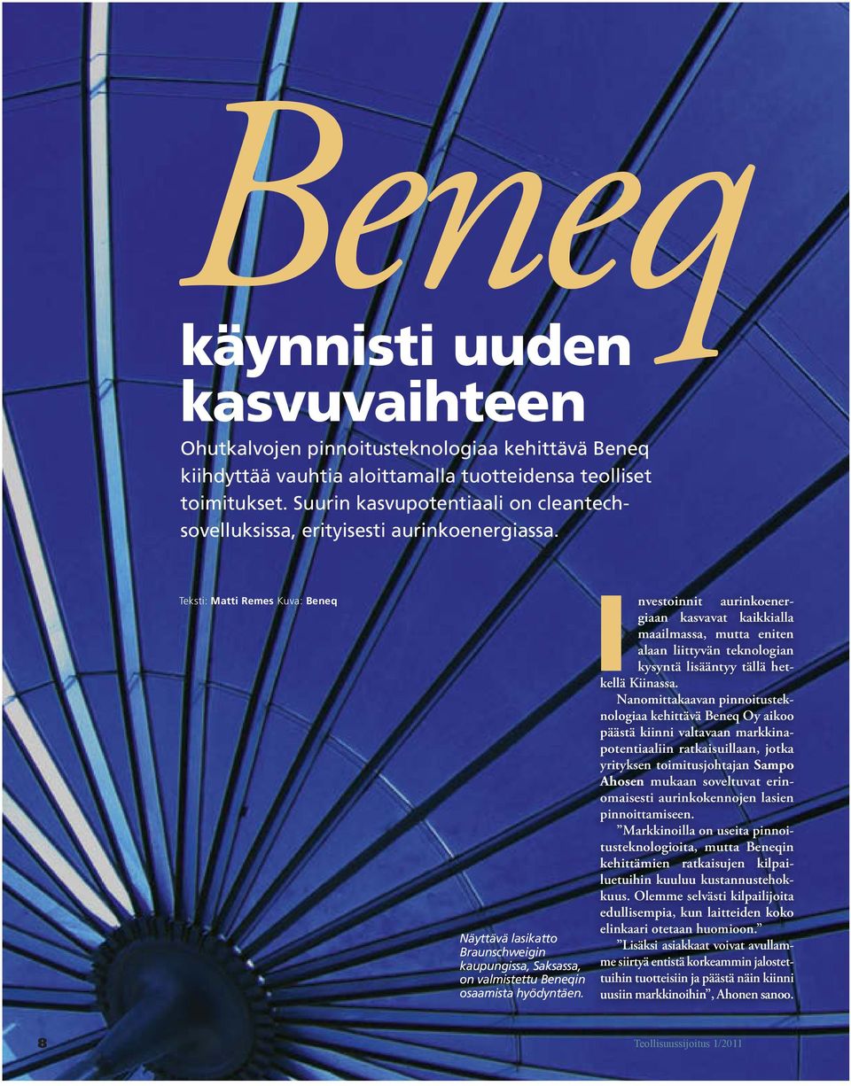 Teksti: Matti Remes Kuva: Beneq Näyttävä lasikatto Braunschweigin kaupungissa, Saksassa, on valmistettu Beneqin osaamista hyödyntäen.