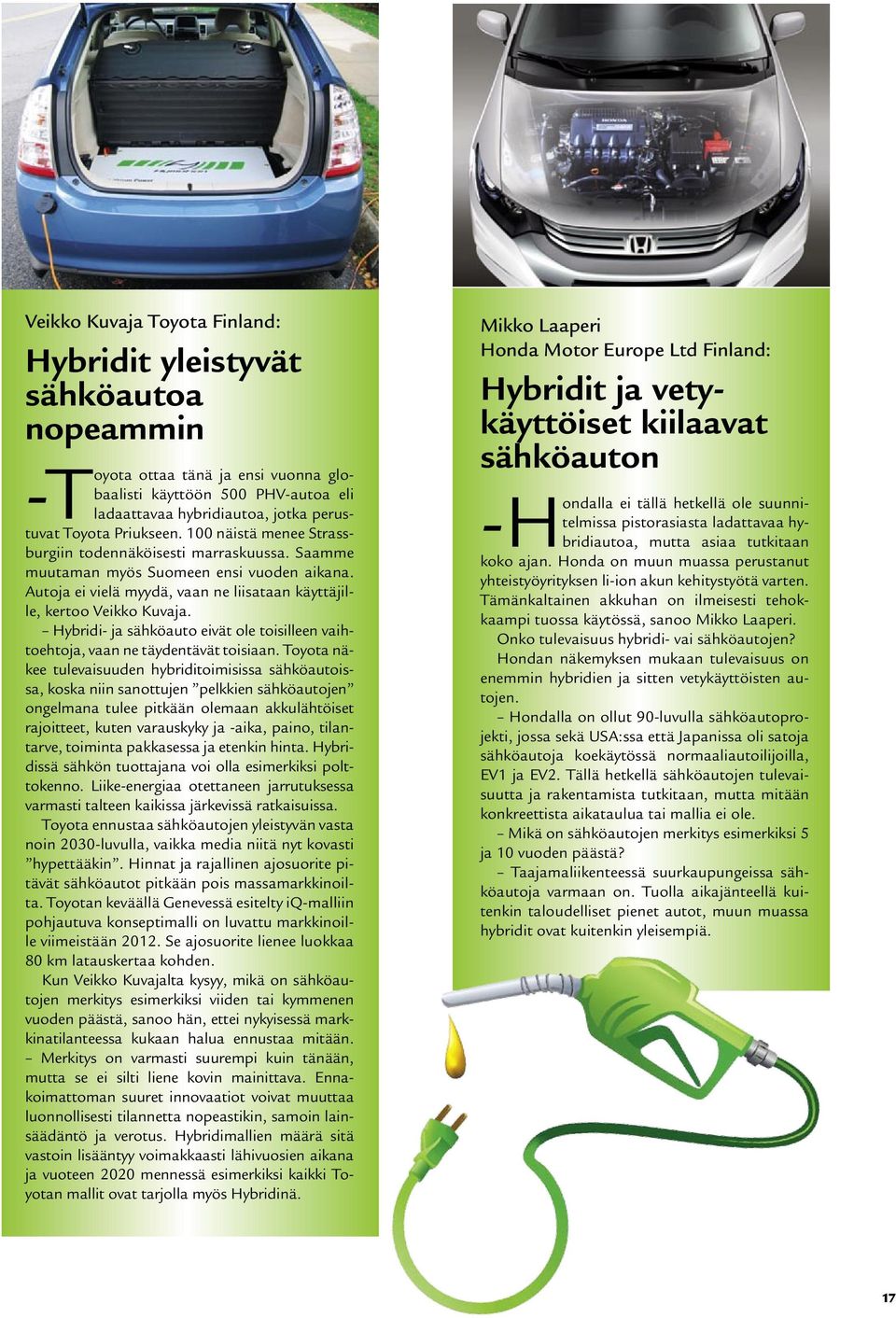 Hybridi- ja sähköauto eivät ole toisilleen vaihtoehtoja, vaan ne täydentävät toisiaan.