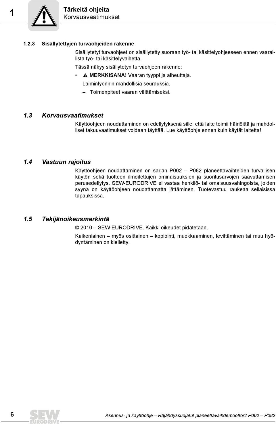 Tässä näkyy sisällytetyn turvaohjeen rakenne: MERKKISANA! Vaaran tyyppi ja aiheuttaja. Laiminlyönnin mahdollisia seurauksia. Toimenpiteet vaaran välttämiseksi. 1.