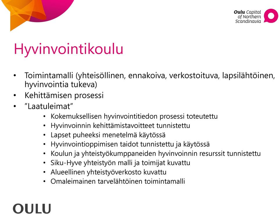 puheeksi menetelmä käytössä Hyvinvointioppimisen taidot tunnistettu ja käytössä Koulun ja yhteistyökumppaneiden hyvinvoinnin