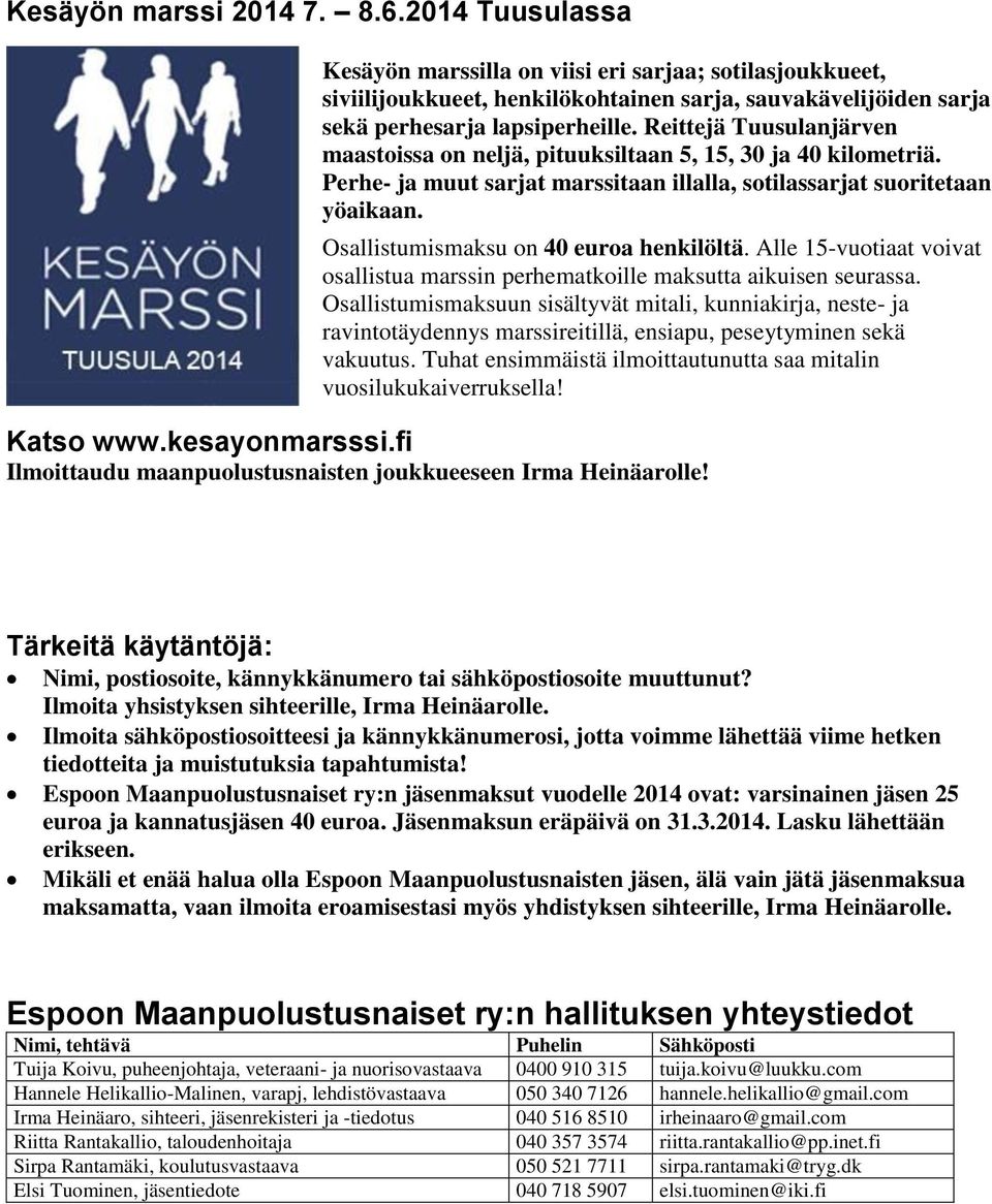 Osallistumismaksu on 40 euroa henkilöltä. Alle 15-vuotiaat voivat osallistua marssin perhematkoille maksutta aikuisen seurassa.