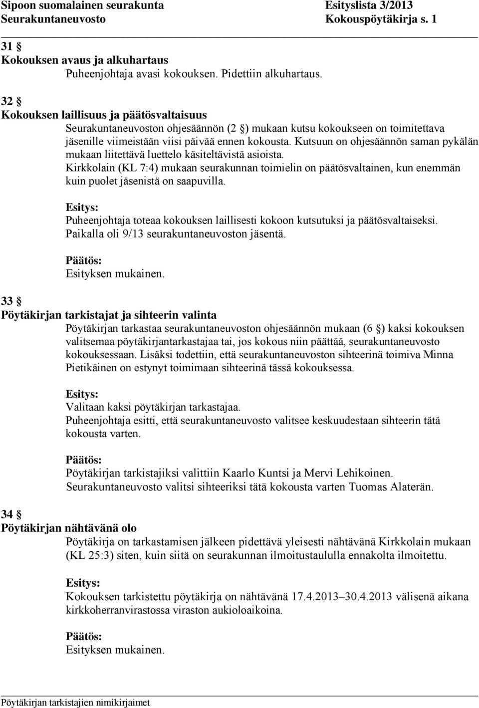 Kutsuun on ohjesäännön saman pykälän mukaan liitettävä luettelo käsiteltävistä asioista.