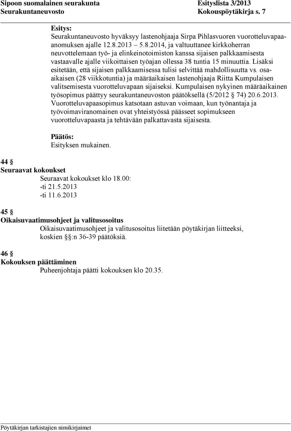 Lisäksi esitetään, että sijaisen palkkaamisessa tulisi selvittää mahdollisuutta vs.