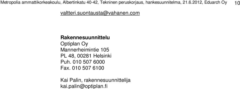com Rakennesuunnittelu Optiplan Oy Mannerheimintie 105 PL 48, 00281 Helsinki