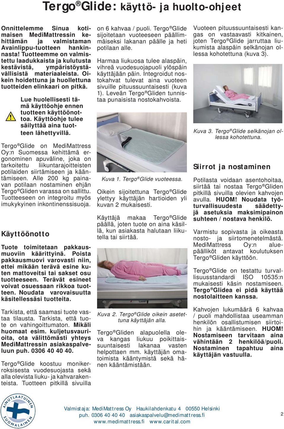 Lue huolellisesti tämä käyttöohje ennen tuotteen käyttöönottoa. Käyttöohje tulee säilyttää aina tuotteen lähettyvillä.