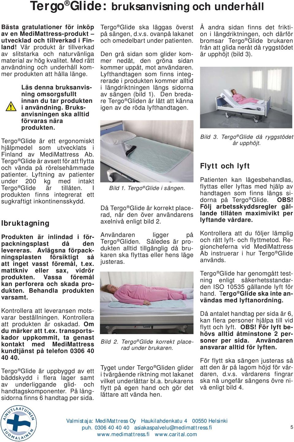 Läs denna bruksanvisning omsorgsfullt innan du tar produkten i användning. Bruksanvisningen ska alltid förvaras nära produkten.