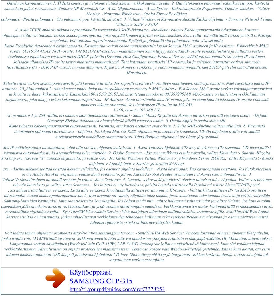 Valitse Sharing. Napsauta Windowsin Osoita Firewall-valikkoa. palomuuri. Poista palomuuri Ota palomuuri pois käytöstä. käytöstä. 3.
