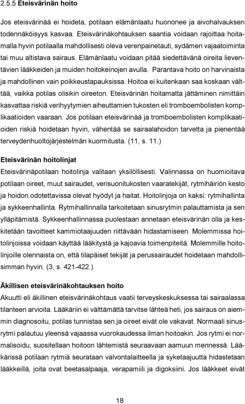 Elämänlaatu voidaan pitää siedettävänä oireita lieventävien lääkkeiden ja muiden hoitokeinojen avulla. Parantava hoito on harvinaista ja mahdollinen vain poikkeustapauksissa.