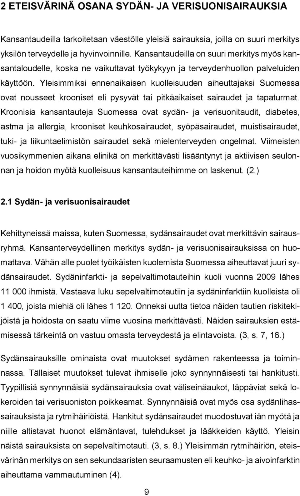 Yleisimmiksi ennenaikaisen kuolleisuuden aiheuttajaksi Suomessa ovat nousseet krooniset eli pysyvät tai pitkäaikaiset sairaudet ja tapaturmat.