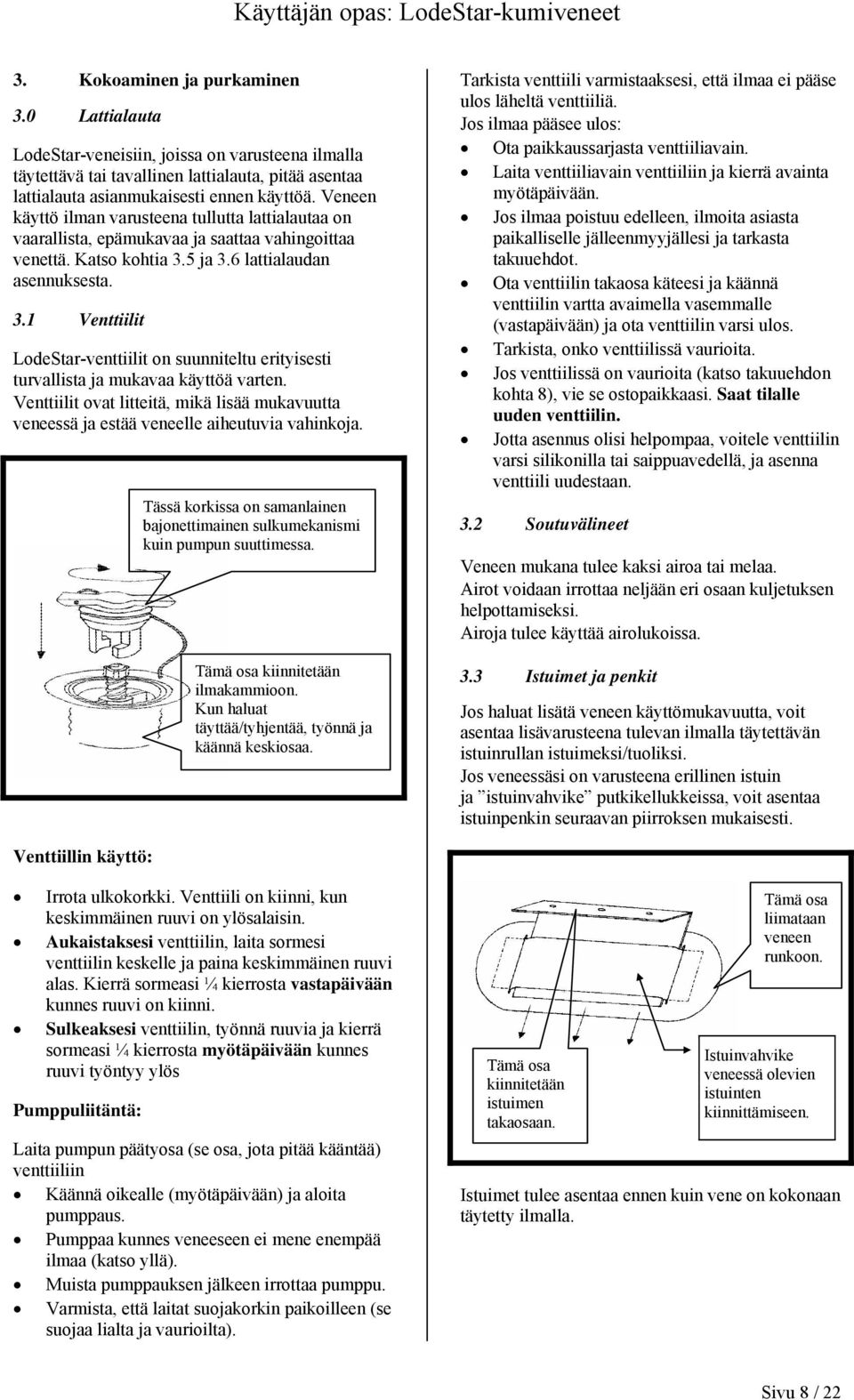 5 ja 3.6 lattialaudan asennuksesta. 3.1 Venttiilit LodeStar-venttiilit on suunniteltu erityisesti turvallista ja mukavaa käyttöä varten.