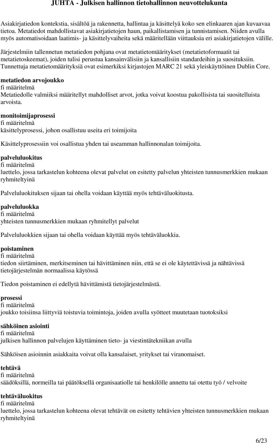 Niiden avulla myös automatisoidaan laatimis- ja käsittelyvaiheita sekä määritellään viittauksia eri asiakirjatietojen välille.