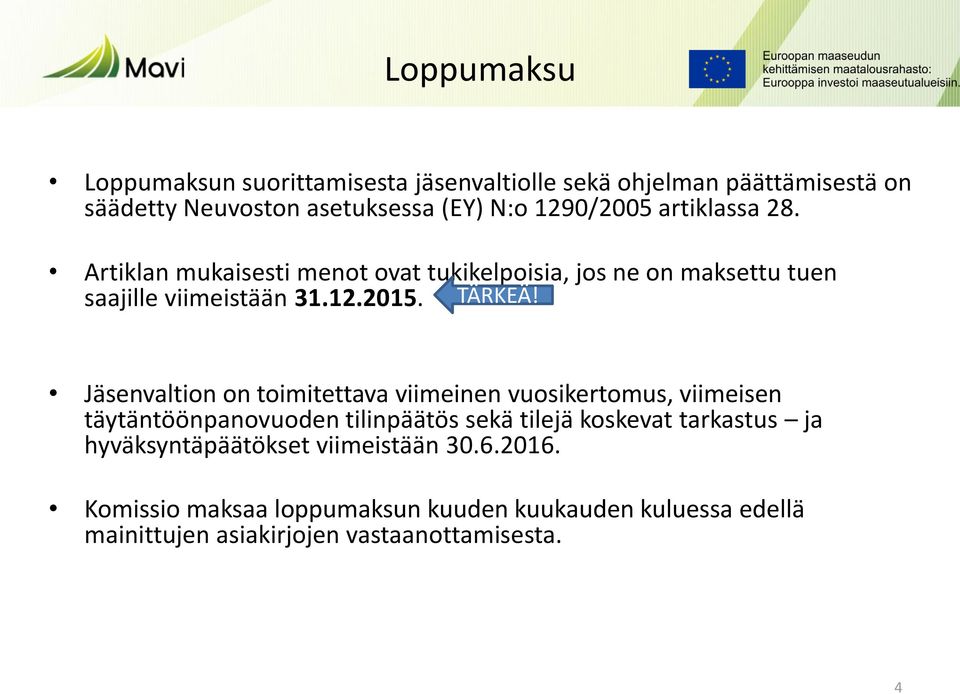 Jäsenvaltion on toimitettava viimeinen vuosikertomus, viimeisen täytäntöönpanovuoden tilinpäätös sekä tilejä koskevat tarkastus ja