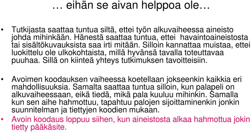 Silloin kannattaa muistaa, ettei luokittelu ole ulkokohtaista, millä hyvänsä tavalla toteuttavaa puuhaa. Sillä on kiinteä yhteys tutkimuksen tavoitteisiin.