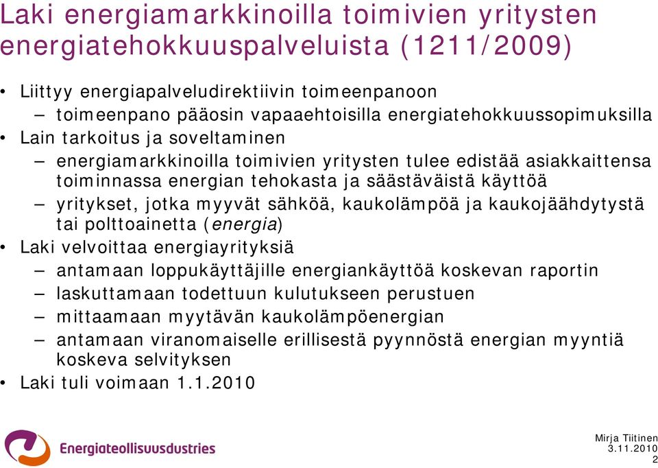 yritykset, jotka myyvät sähköä, kaukolämpöä ja kaukojäähdytystä tai polttoainetta (energia) Laki velvoittaa energiayrityksiä antamaan loppukäyttäjille energiankäyttöä koskevan