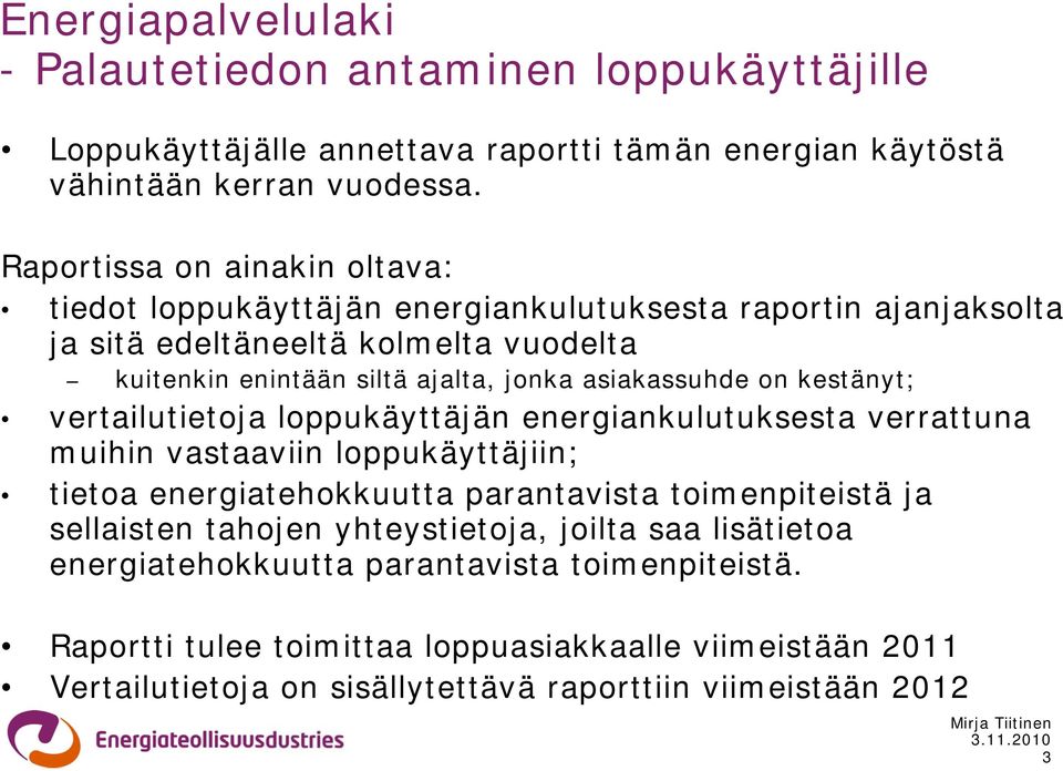 asiakassuhde on kestänyt; vertailutietoja loppukäyttäjän energiankulutuksesta verrattuna muihin vastaaviin loppukäyttäjiin; tietoa energiatehokkuutta parantavista toimenpiteistä ja