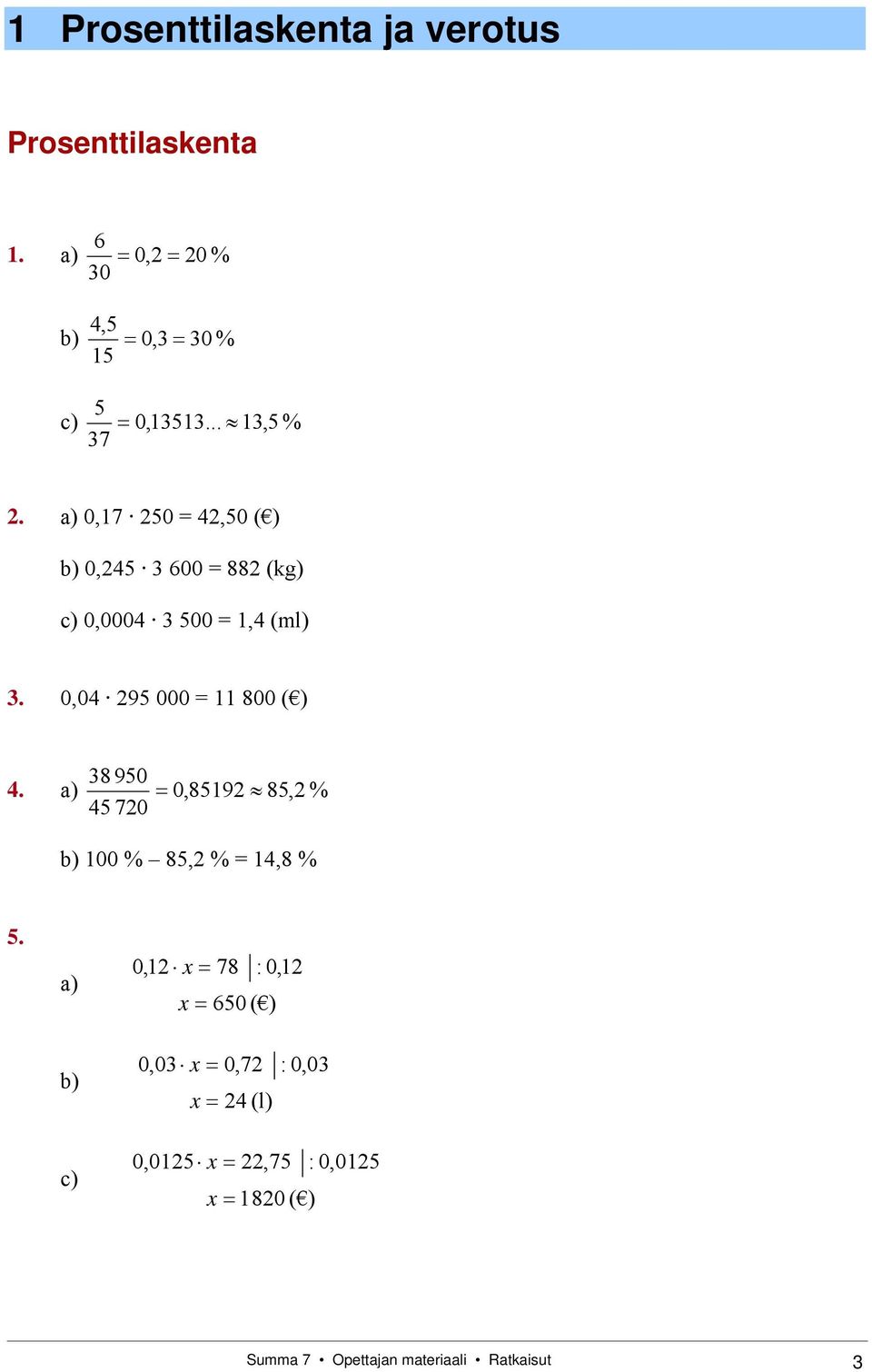 0,04 295 000 = 11 800 ( ) 38 950 4. a) 0,85192 85,2 % 45 720 b) 100 % 85,2 % = 14,8 % 5.