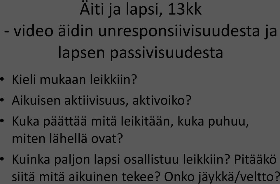 Kuka päättää mitä leikitään, kuka puhuu, miten lähellä ovat?